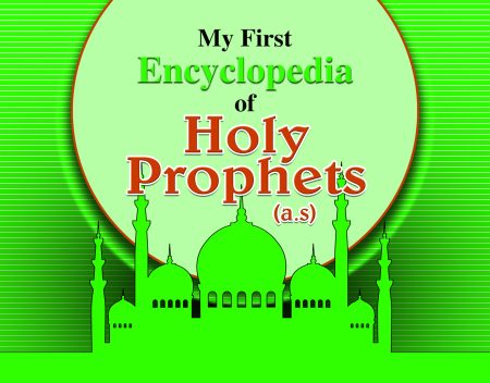 My first Encyclopedia Of Holy Prophets