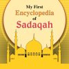 My first Encyclopedia Of Sadaqah