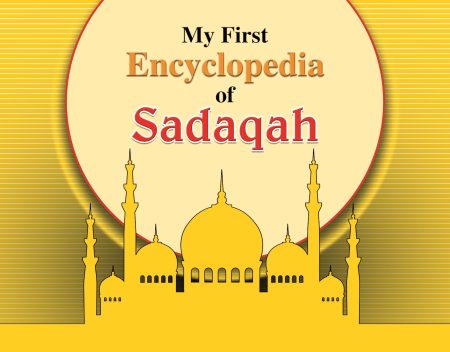 My first Encyclopedia Of Sadaqah