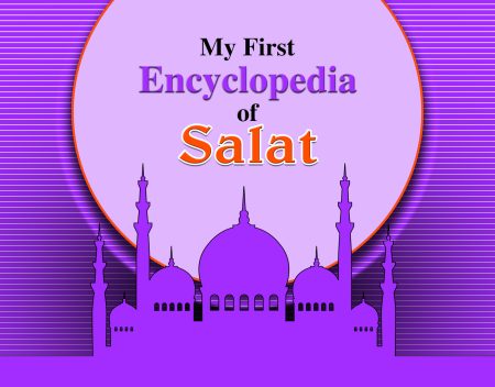 My first Encyclopedia Of Salat